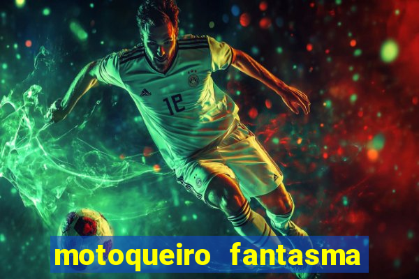 motoqueiro fantasma portal zacarias