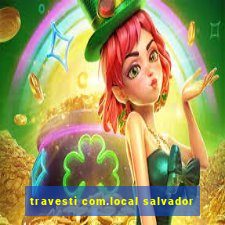 travesti com.local salvador