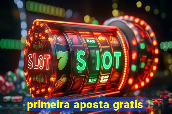 primeira aposta gratis
