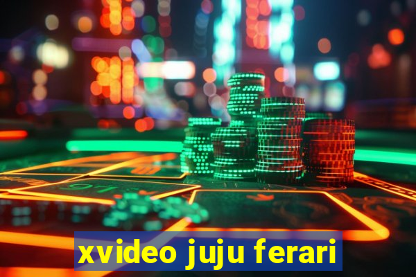 xvideo juju ferari