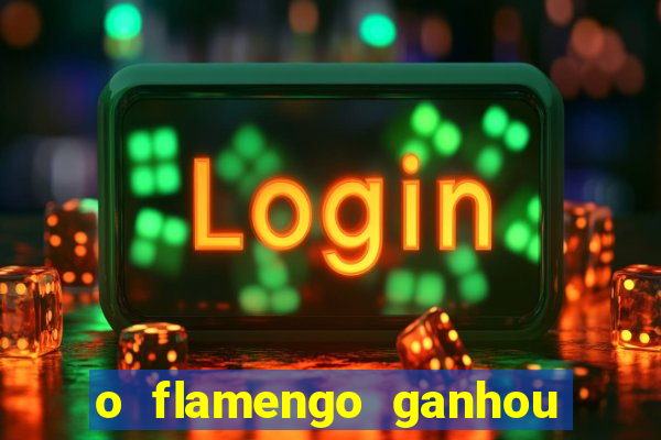 o flamengo ganhou ou perdeu hoje
