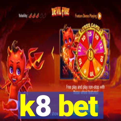 k8 bet