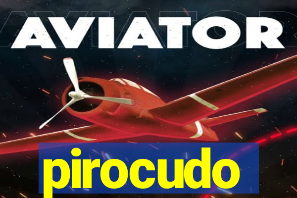 pirocudo