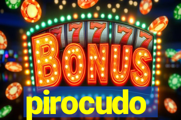 pirocudo