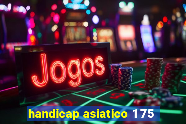 handicap asiatico 1 75