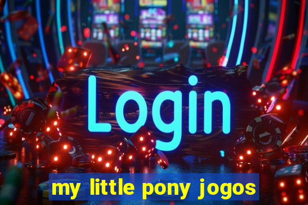 my little pony jogos