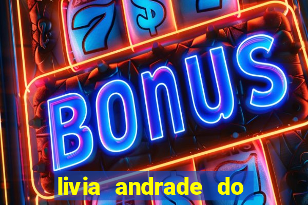 livia andrade do silvio santos nua