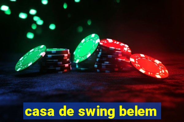 casa de swing belem