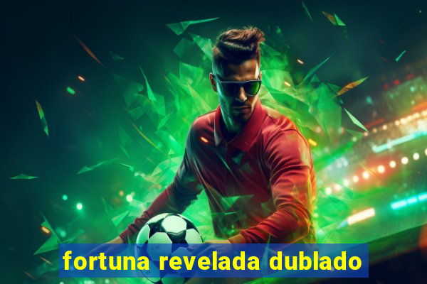 fortuna revelada dublado