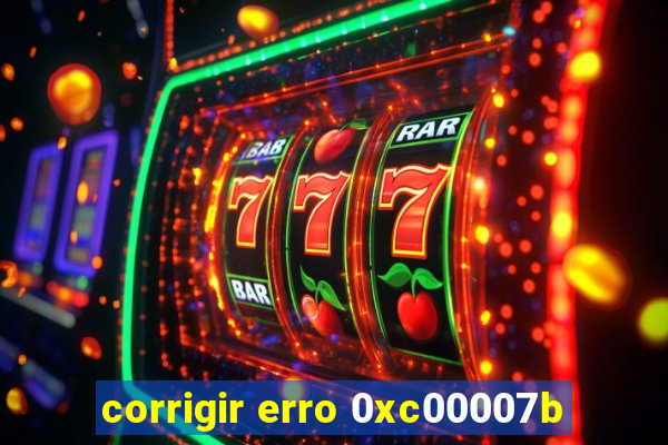 corrigir erro 0xc00007b