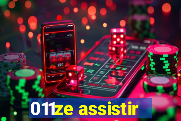 011ze assistir