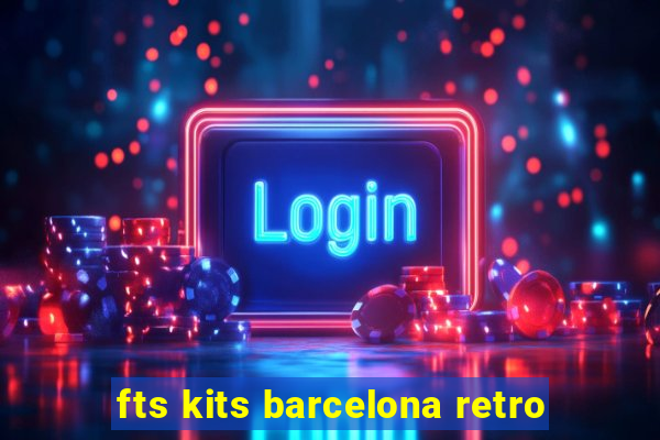 fts kits barcelona retro