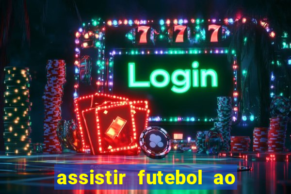 assistir futebol ao vivo multi multicanal