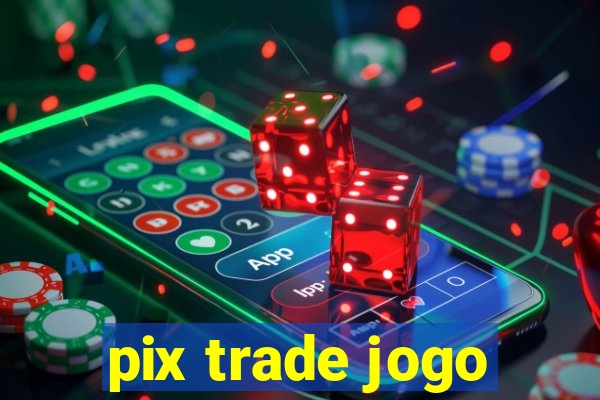pix trade jogo