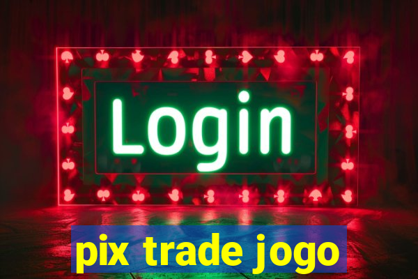pix trade jogo