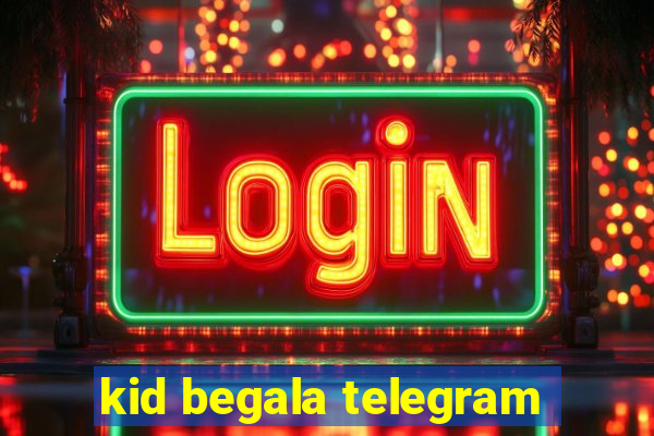 kid begala telegram
