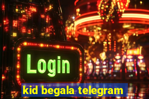 kid begala telegram