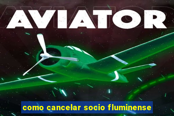 como cancelar socio fluminense