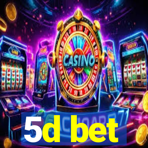 5d bet