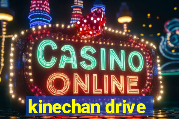 kinechan drive