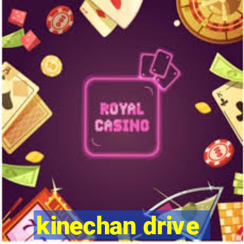 kinechan drive