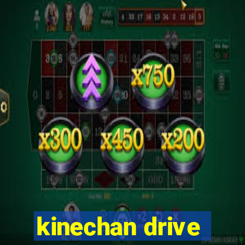 kinechan drive