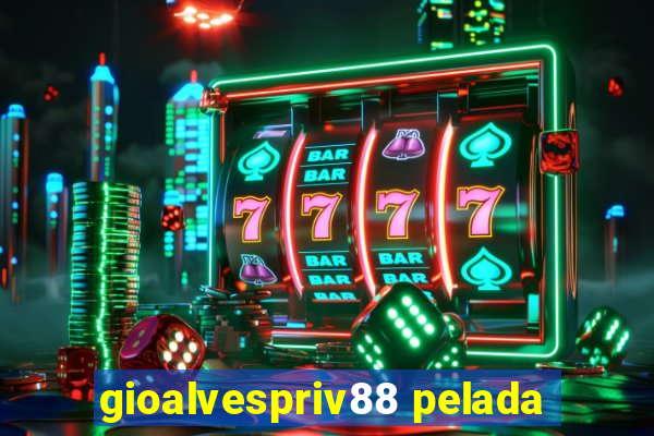 gioalvespriv88 pelada