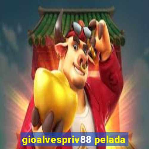 gioalvespriv88 pelada