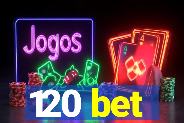 120 bet