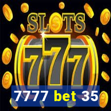 7777 bet 35