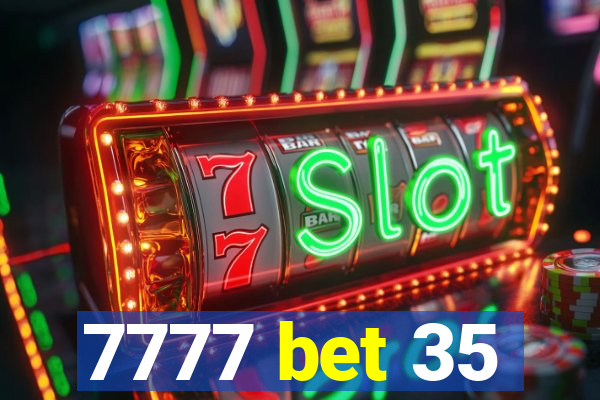 7777 bet 35