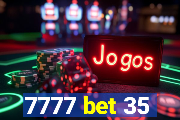 7777 bet 35