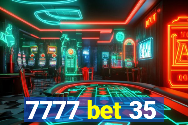 7777 bet 35