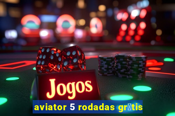 aviator 5 rodadas gr谩tis