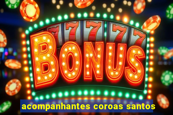 acompanhantes coroas santos