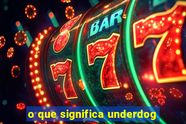 o que significa underdog