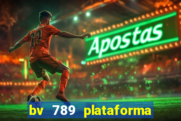 bv 789 plataforma de jogos