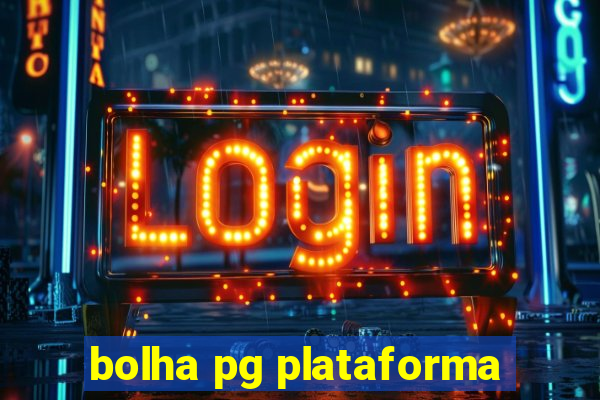 bolha pg plataforma