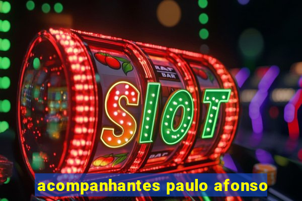 acompanhantes paulo afonso