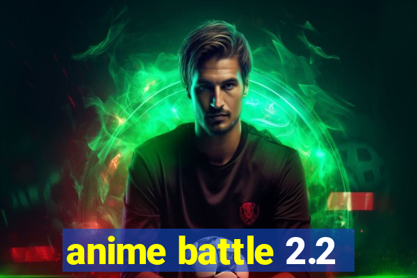 anime battle 2.2