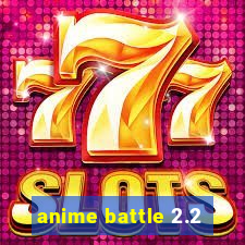anime battle 2.2
