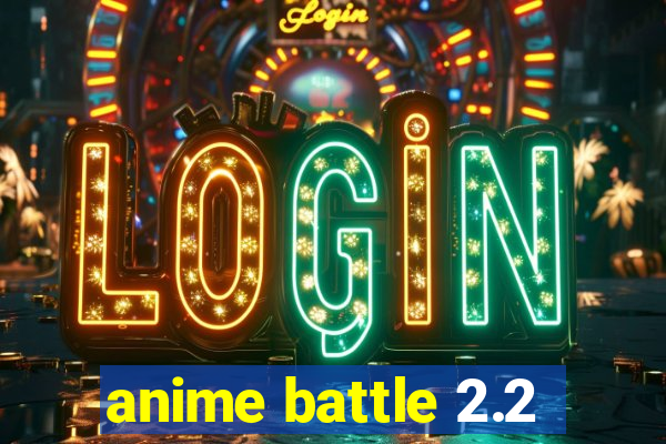anime battle 2.2