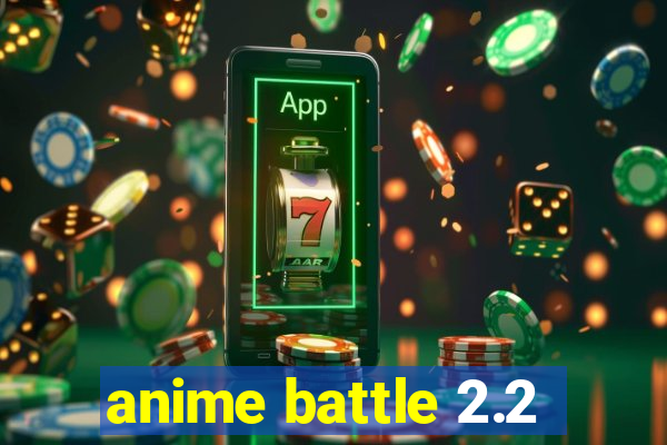 anime battle 2.2