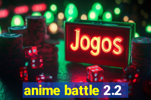 anime battle 2.2