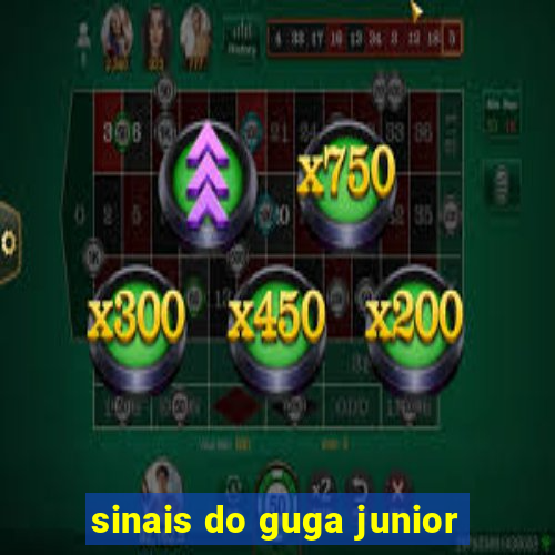 sinais do guga junior