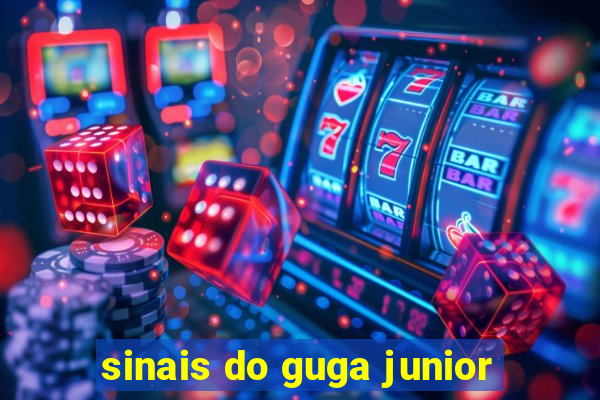 sinais do guga junior