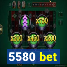 5580 bet