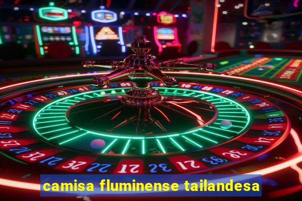 camisa fluminense tailandesa