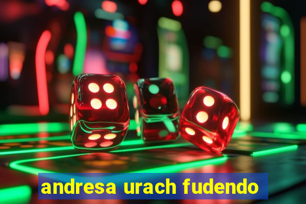 andresa urach fudendo