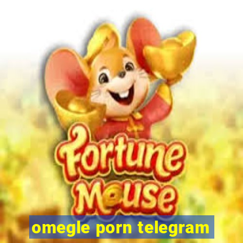 omegle porn telegram